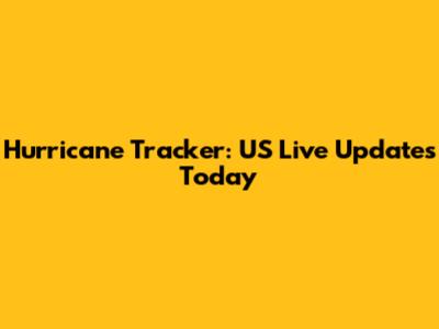 Hurricane Tracker: US Live Updates Today