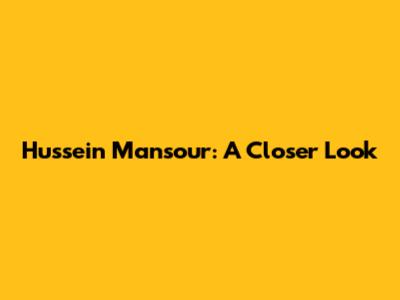 Hussein Mansour: A Closer Look