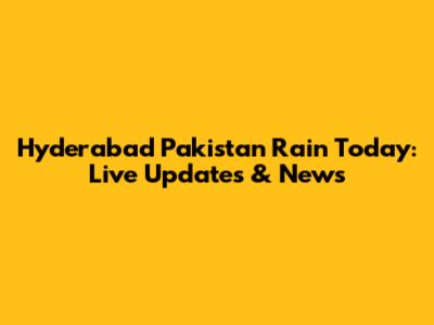 Hyderabad Pakistan Rain Today: Live Updates & News