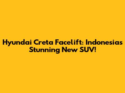 Hyundai Creta Facelift: Indonesia's Stunning New SUV!