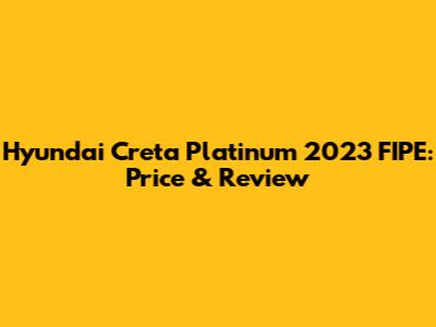 Hyundai Creta Platinum 2023 FIPE: Price & Review