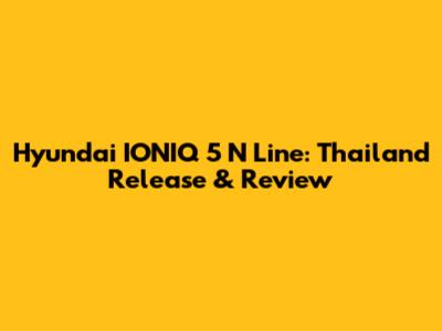 Hyundai IONIQ 5 N Line: Thailand Release & Review