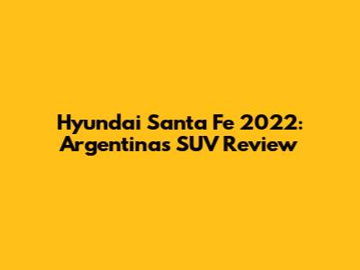 Hyundai Santa Fe 2022: Argentina's SUV Review