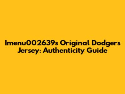I'menu002639s Original Dodgers Jersey: Authenticity Guide