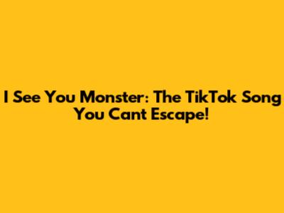 I See You Monster: The TikTok Song You Can't Escape!