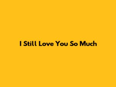 I Still Love You So Much