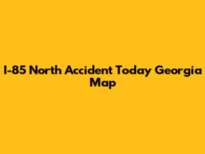 I-85 North Accident Today Georgia Map