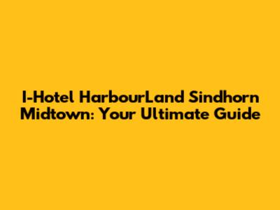 I-Hotel HarbourLand Sindhorn Midtown: Your Ultimate Guide