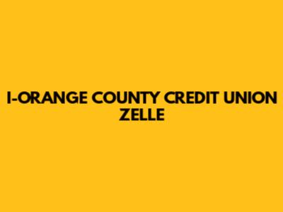 I-ORANGE COUNTY CREDIT UNION ZELLE