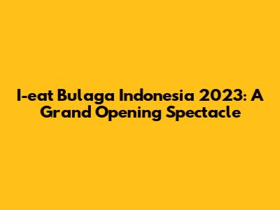 I-eat Bulaga Indonesia 2023: A Grand Opening Spectacle