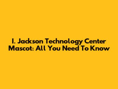 I. Jackson Technology Center Mascot: All You Need To Know