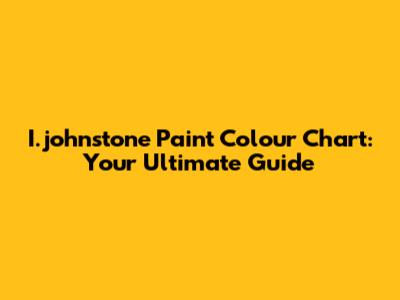 I.johnstone Paint Colour Chart: Your Ultimate Guide