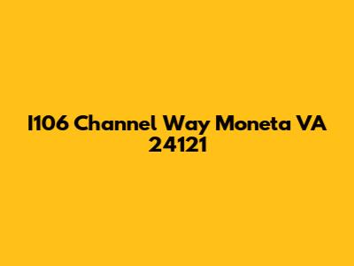 I106 Channel Way Moneta VA 24121