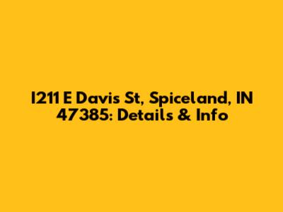I211 E Davis St, Spiceland, IN 47385: Details & Info