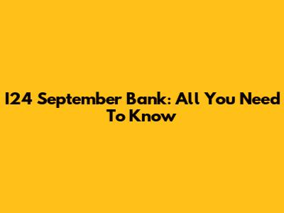 I24 September Bank: All You Need To Know