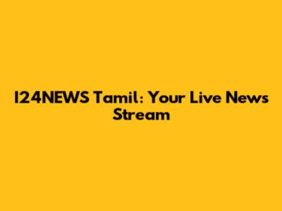 I24NEWS Tamil: Your Live News Stream