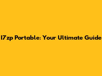 I7zp Portable: Your Ultimate Guide