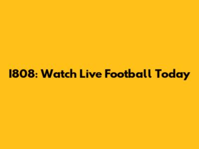 I808: Watch Live Football Today