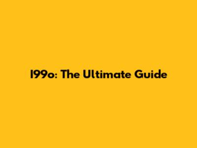 I99o: The Ultimate Guide