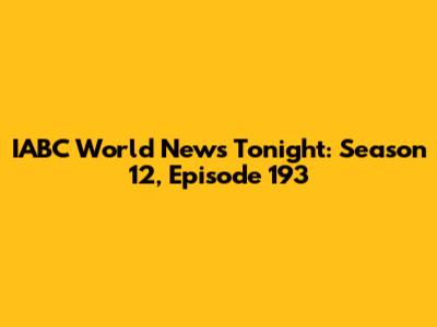 IABC World News Tonight: Season 12, Episode 193