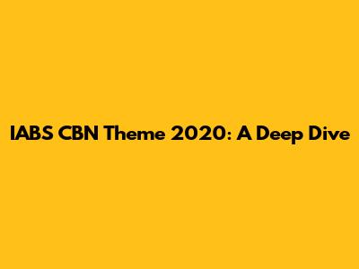 IABS CBN Theme 2020: A Deep Dive