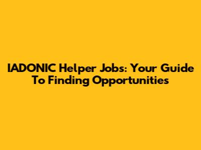 IADONIC Helper Jobs: Your Guide To Finding Opportunities
