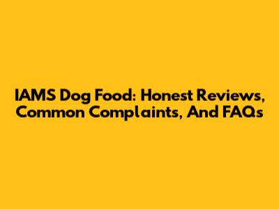 IAMS Dog Food: Honest Reviews, Common Complaints, And FAQs