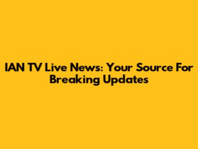 IAN TV Live News: Your Source For Breaking Updates