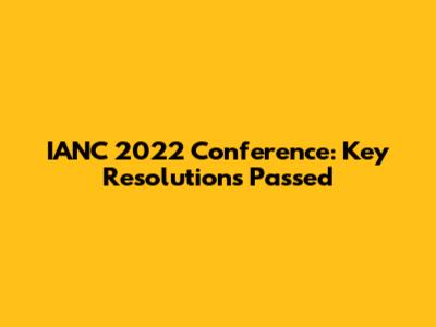 IANC 2022 Conference: Key Resolutions Passed