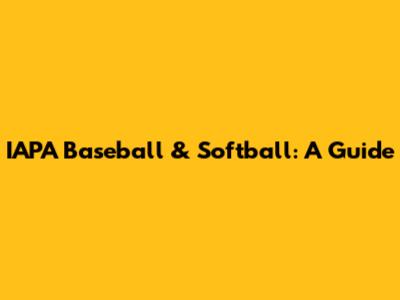 IAPA Baseball & Softball: A Guide