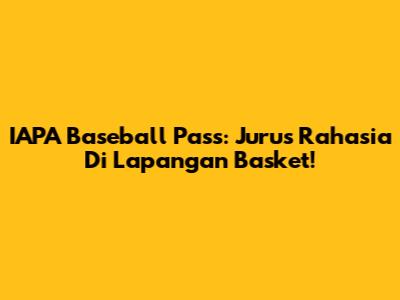IAPA Baseball Pass: Jurus Rahasia Di Lapangan Basket!
