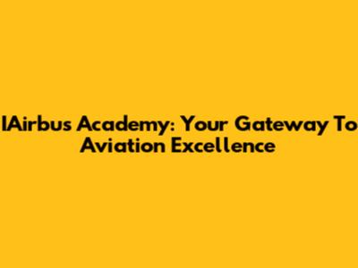 IAirbus Academy: Your Gateway To Aviation Excellence