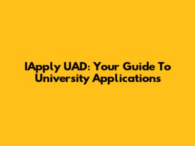 IApply UAD: Your Guide To University Applications