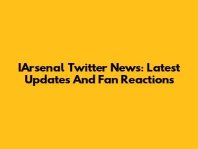 IArsenal Twitter News: Latest Updates And Fan Reactions