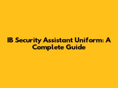 IB Security Assistant Uniform: A Complete Guide