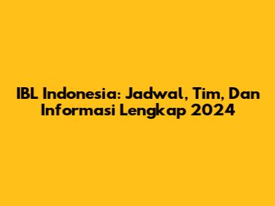 IBL Indonesia: Jadwal, Tim, Dan Informasi Lengkap 2024