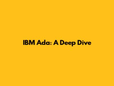 IBM Ada: A Deep Dive