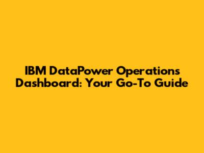 IBM DataPower Operations Dashboard: Your Go-To Guide