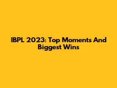 IBPL 2023: Top Moments And Biggest Wins