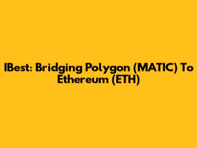 IBest: Bridging Polygon (MATIC) To Ethereum (ETH)