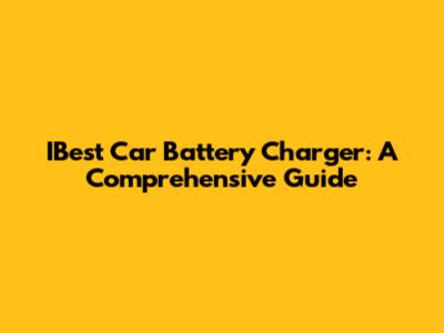 IBest Car Battery Charger: A Comprehensive Guide