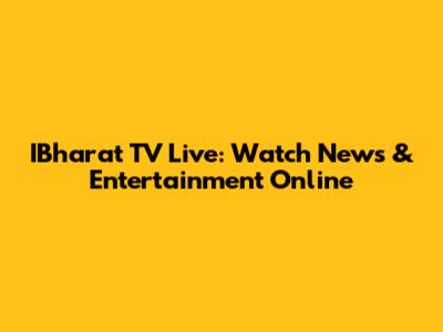 IBharat TV Live: Watch News & Entertainment Online