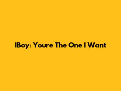 IBoy: You're The One I Want