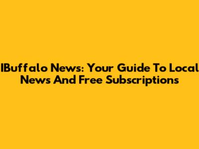 IBuffalo News: Your Guide To Local News And Free Subscriptions