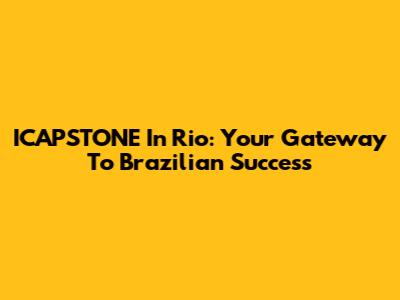 ICAPSTONE In Rio: Your Gateway To Brazilian Success