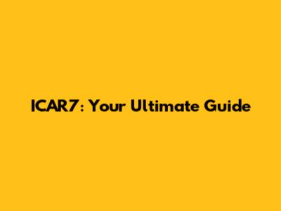 ICAR7: Your Ultimate Guide