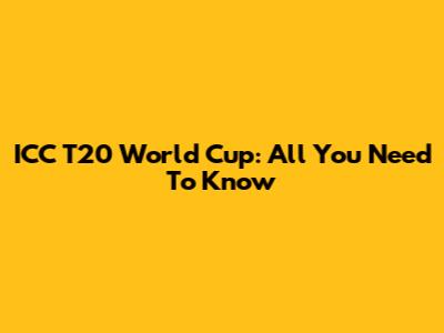 ICC T20 World Cup: All You Need To Know