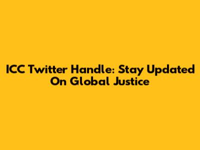 ICC Twitter Handle: Stay Updated On Global Justice