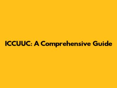 ICCUUC: A Comprehensive Guide