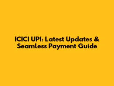ICICI UPI: Latest Updates & Seamless Payment Guide